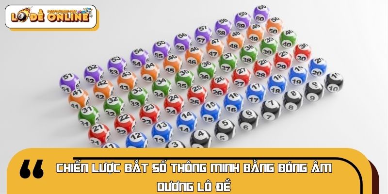 Chiến lược bắt số thông minh bằng bóng âm dương lô đề