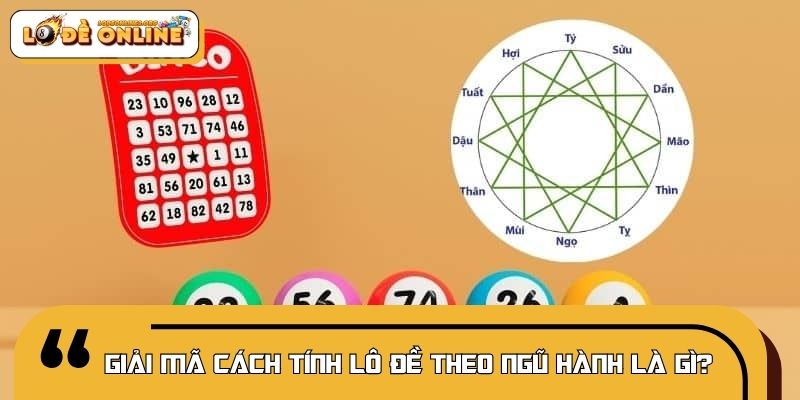 Giải mã cách tính lô đề theo ngũ hành là gì?