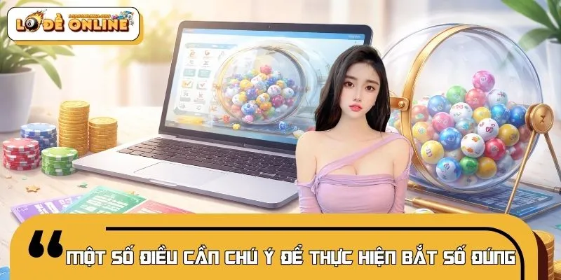 Một số điều cần chú ý để thực hiện bắt số đúng, thuận lợi