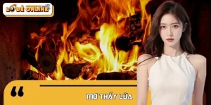 Mơ Thấy Lửa Điềm Lành Hay Dữ? Con Số Lô Đề May Mắn Là Gì?