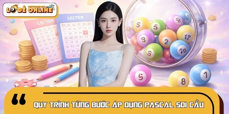 Quy trình từng bước áp dụng Pascal trong soi cầu thực tế